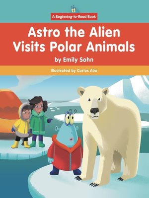cover image of Astro the Alien Visits Polar Animals